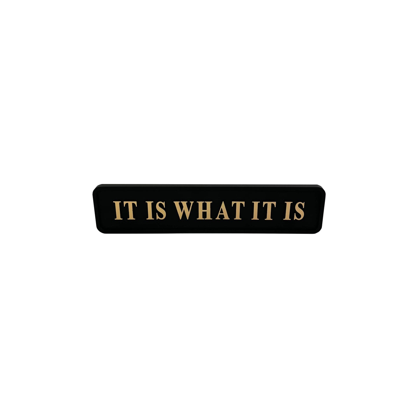 Black & Gold "It Is What It Is" Wall Sign